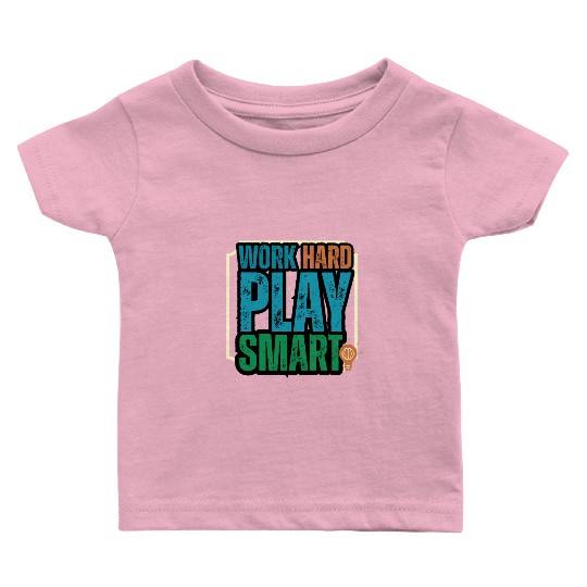 Work Hard Play Smart Motivational Design Baby T Shirts