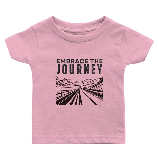 Embrace the Journey Positive Adventure Baby T Shirts