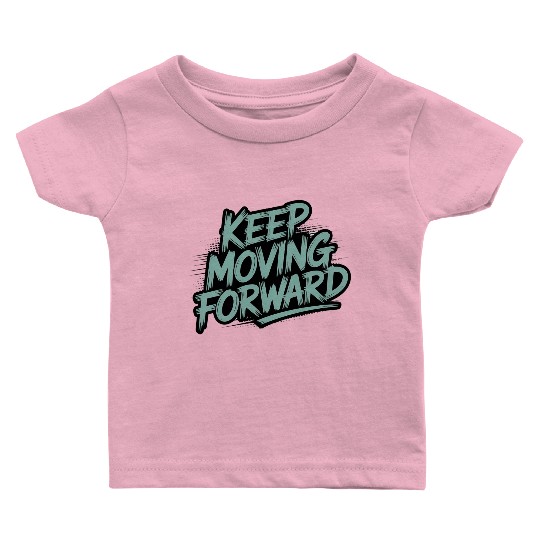 Keep Moving Forward – Inspiring Typography Quote Baby T Shirts