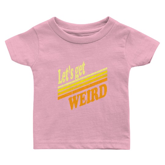 Vintage Let's Get Weird (distressed design) Baby T Shirts