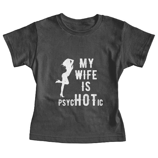 Wife - My Wife is Psychotic Baby Tees