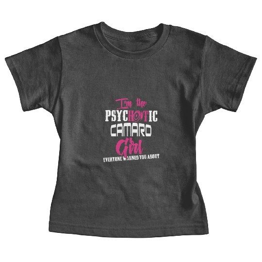 Camaro - Camaro - im the psychotic camaro girl Baby Tees
