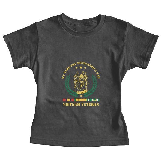 Vietnam Veteran ,We Were The Best America HAD Baby Tees