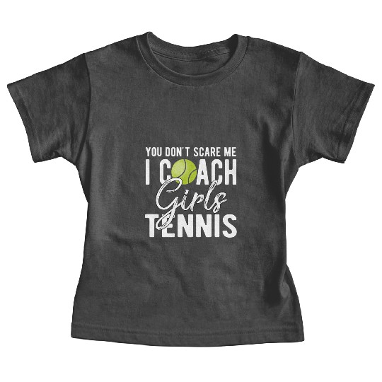 You Don't Scare Me I Coach Girls Tennis Baby Tees