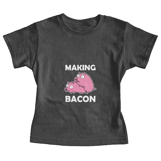 Making Bacon Pigs sx Farmer Funny Gift Piglet Baby Tees