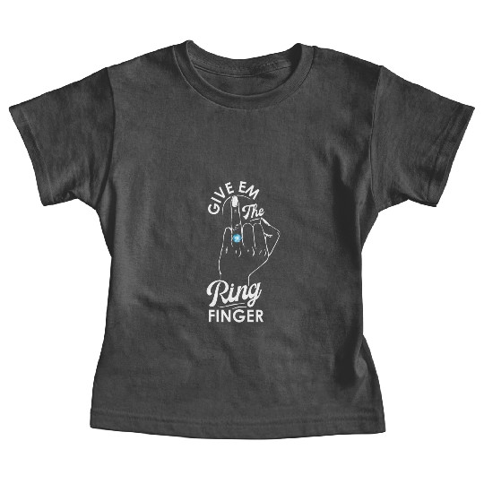 Give Em The Ring Finger, Future Mrs, Bridal Baby Tees