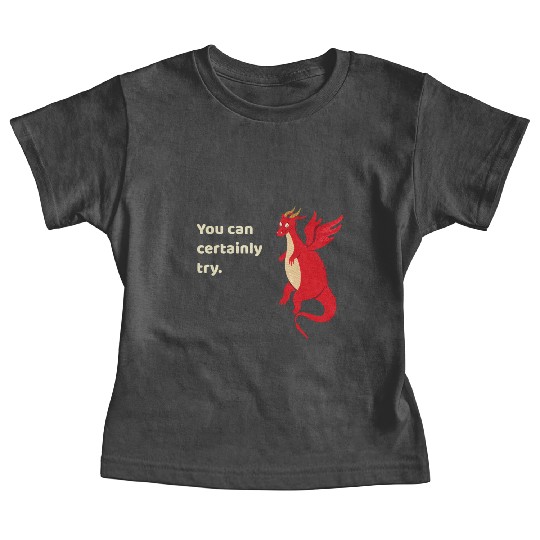 You Can Certainly Try Red Dragon Baby Tees