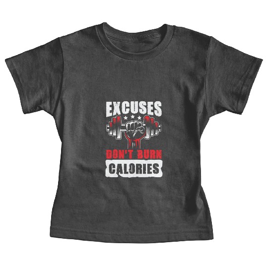 Excuses don't burn Calories gym power muscle Baby Tees