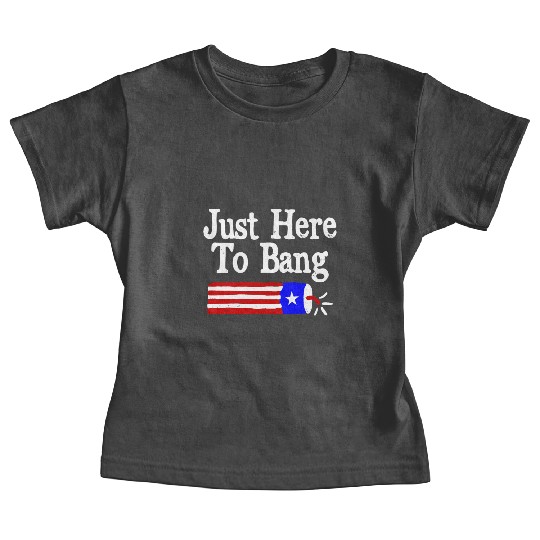 Just Here to Bang Funny Fireworks 4th of July Pun Baby Tees