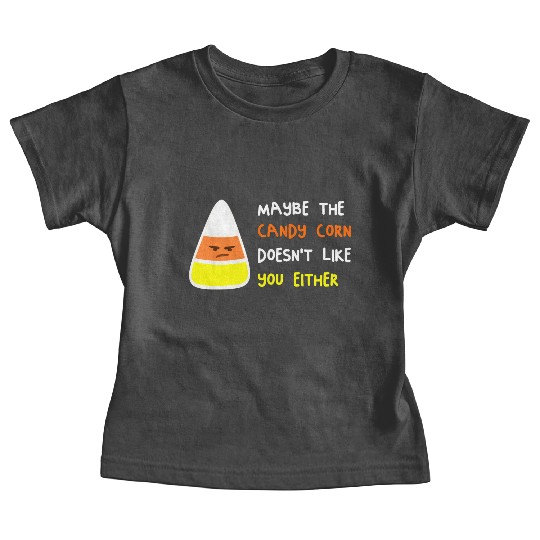 Maybe The Candy Corn Doesn't Like You Either Baby Tees
