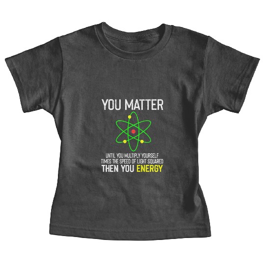 You Matter You Energy Funny Baby Tees