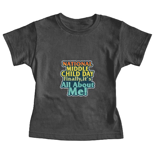 Colorful National Middle Child Day Finally It's Baby Tees