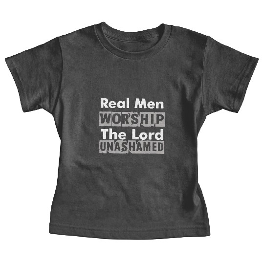 Real Men Worship The Lord Unashamed Baby Tees