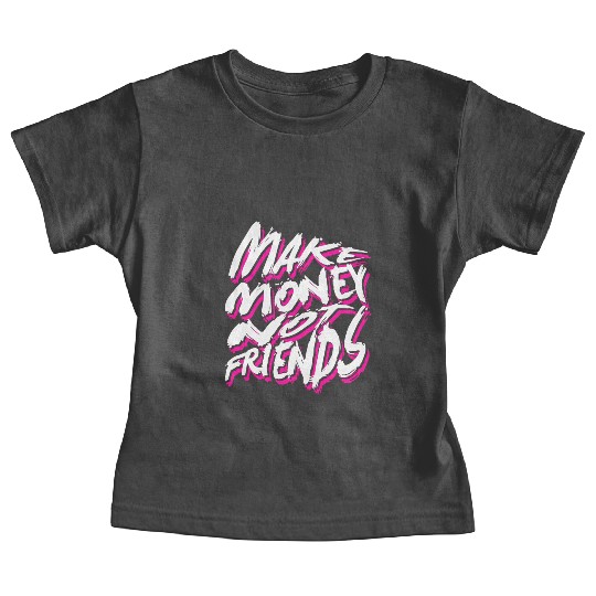 Make Money Not Friends Baby Tees