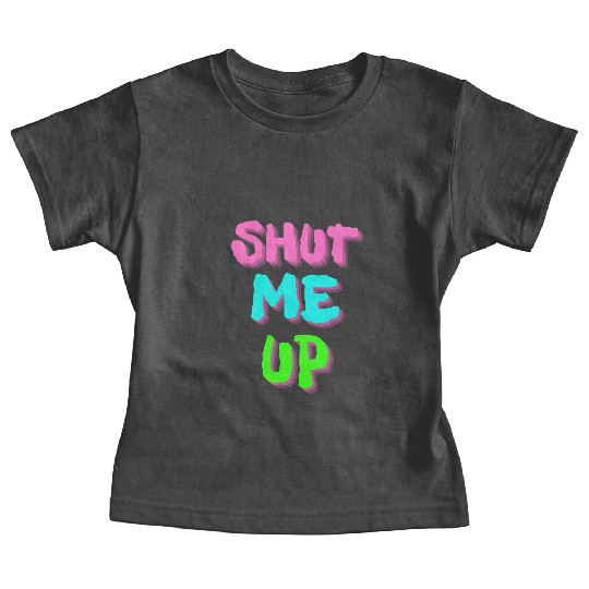 SHUT ME UP - Neon Pink, Neon Blue & Neon Green Baby Tees