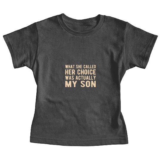 Pro Life Anti-Abortion : her choice was my Son Baby Tees