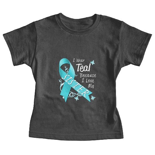 Love Sister Teal Ribbon Ovarian Cancer Awareness S Baby Tees