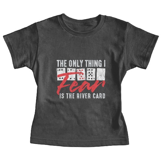 Funny Poker The Only Thing I Fear Is The River Ca Baby Tees
