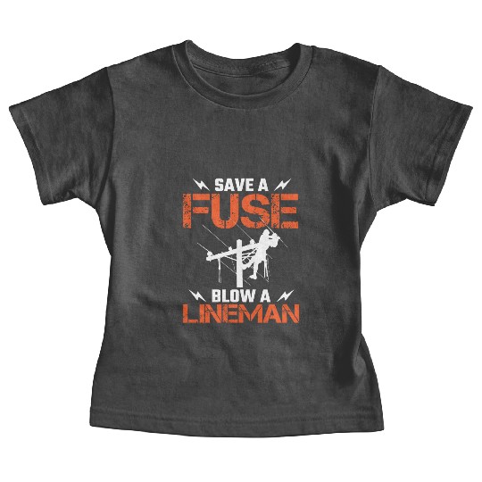 Save A Fuse Blow A Lineman Electrical Electric Baby Tees