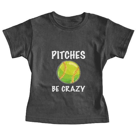 Softball Player Pitcher Pitches Be Crazy Softball Baby Tees