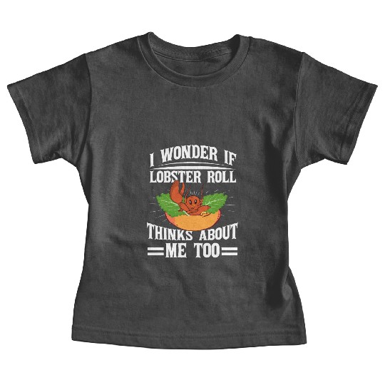 I Wonder If Lobster Roll Thinks About Me Too Food Baby Tees