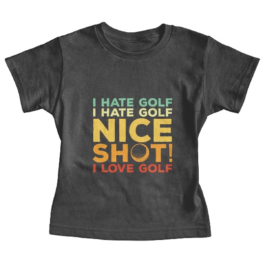 I Hate Golf Nice Shot I Love Golf Baby Tees