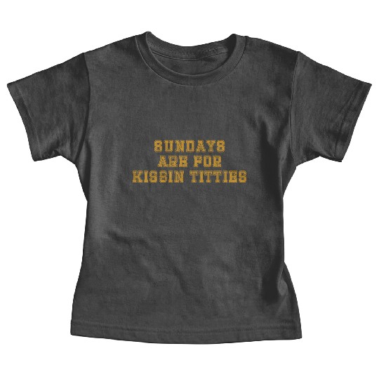 Sundays are For Kissin Titties Baby Tees