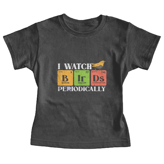 Bird Watching Birds Periodic Table Bird Watcher Baby Tees