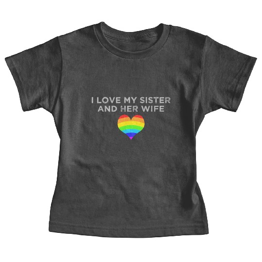 I Love My Sister And Her Wife Gay Pride Supportive Baby Tees