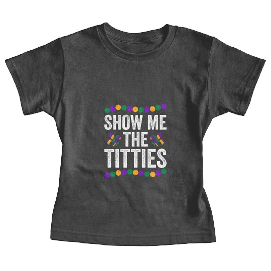 Show Me The Titties Funny Mardi Gras Baby Tees Meme Fat