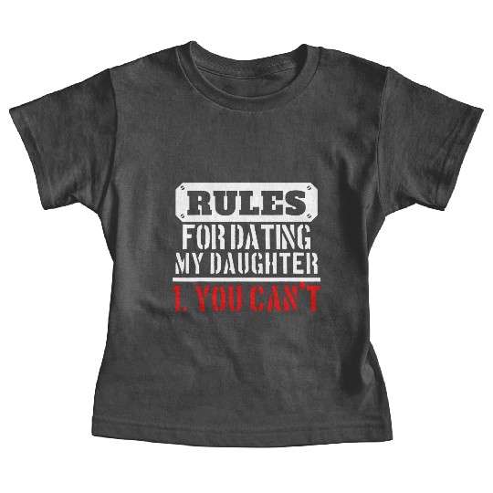 Rules For Dating My Daughter You Can T Dad Gift Baby Tees
