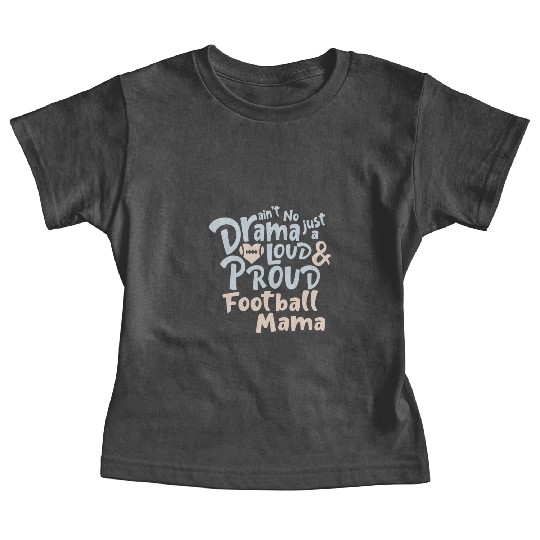 Ain't No Drama Just A Loud And Proud Football Mama Baby Tees