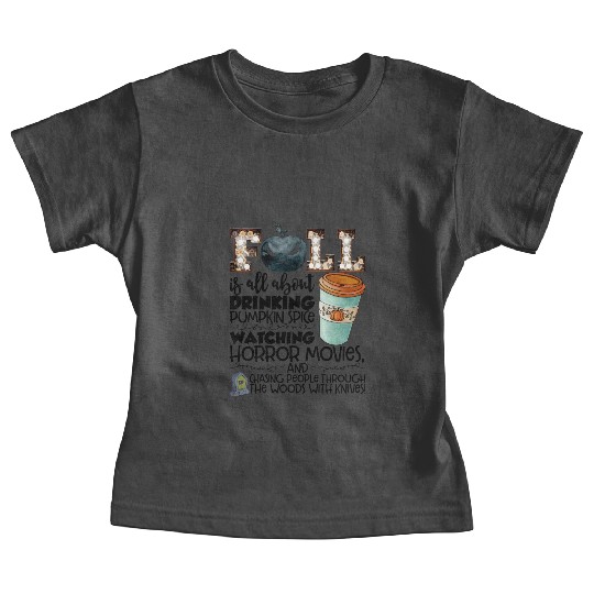 Fall Is All About Drinking Pumpkin Spice Watching Baby Tees