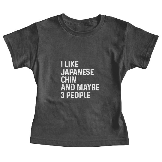I Like Japanese Chin And Maybe 3 People Dog Lover Baby Tees