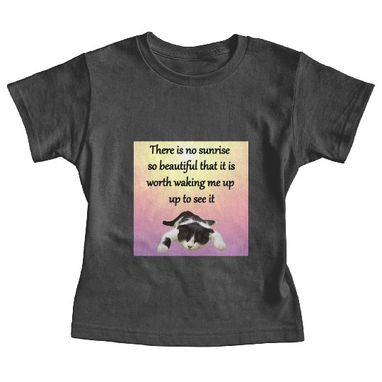 There is no sunrise so beautiful that it is worth Baby Tees