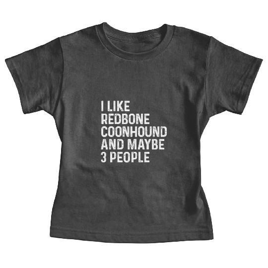 I Like Redbone Coonhound And Maybe 3 People Dog Baby Tees