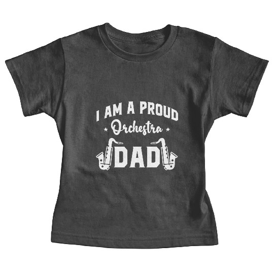 I Am a Proud Orchestra Dad Baby Tees