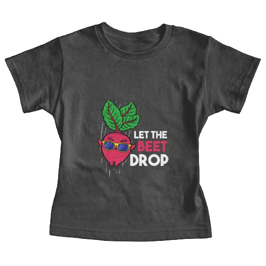 Let The Beet Drop For Vegetable Lover Baby Tees