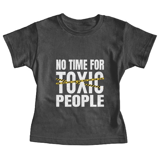 No time for toxic people Baby Tees