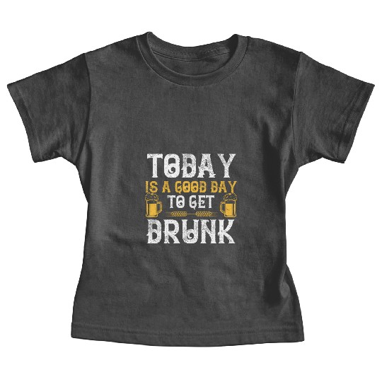Today is a good day to get drunk Baby Tees
