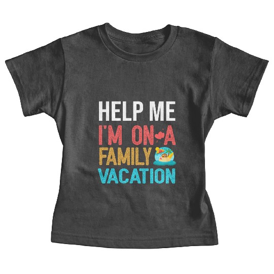 Help Me I m On A Family Vacation Baby Tees