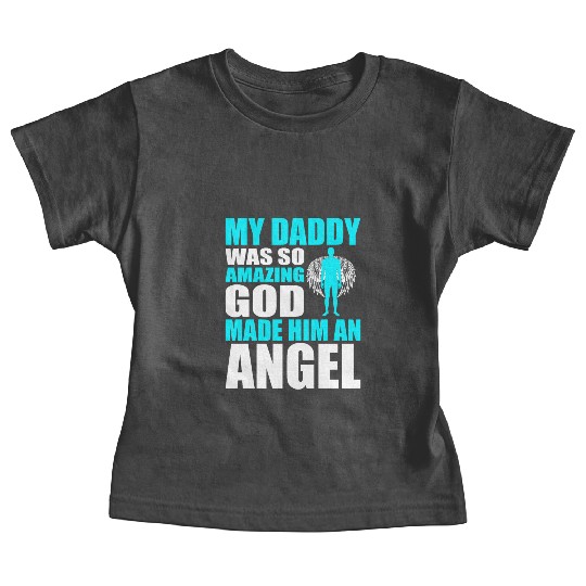 My Daddy Was So Amazing God Made Him An Angel Baby Tees
