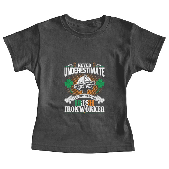 Never Underestimate Power Of An Irish Ironworker Baby Tees