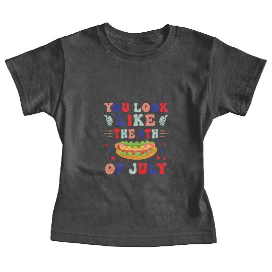 YOU LOOK LIKE THE 4TH OF JULY Baby Tees