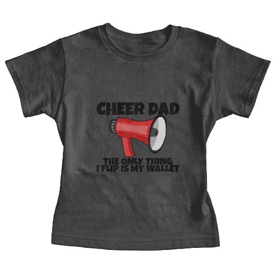 Cheer Dad, The Only Thing I Flip Is My Wallet 5 Baby Tees