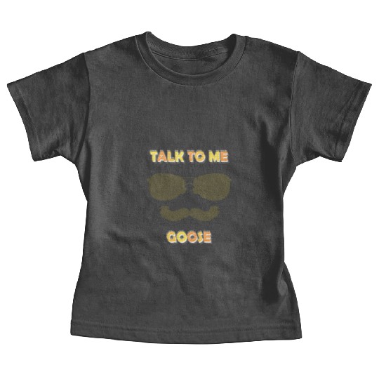 Talk To Me Goose Baby Tees