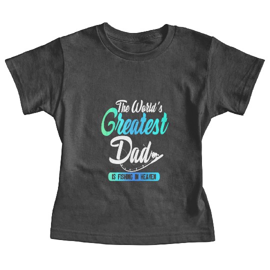 The World's Greatest Dad Is Fishing In Heaven Baby Tees