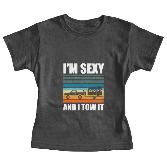 I'm Sexy and I Tow It Funny Camping RV Trip Baby Tees