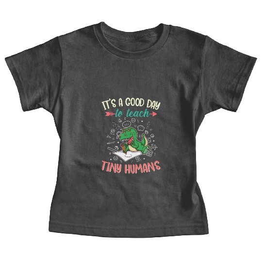Good Day To Teach Tiny Humans Elementary Teacher Baby Tees