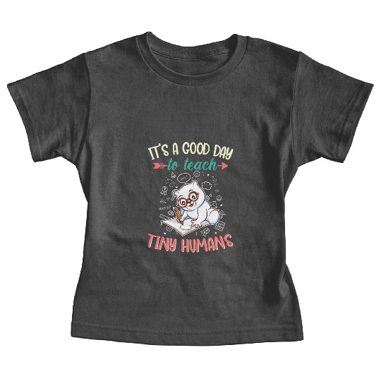 Good Day To Teach Tiny Humans Elementary Teacher Baby Tees